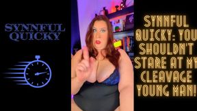 Synnful Quicky: You Shouldn’t Stare at My Cleavage Young Man!