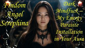 Dark Mindfuck - My Energy Parasite Installation in Your Aura