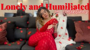 Lonely and Humiliated on Valentine's