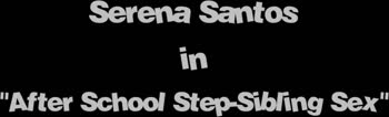Sneaky Stepsister's Raw Temptation - Serena Santos' Big Dick Frenzy
