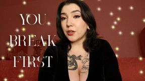 You Break First by Devillish Goddess Ileana