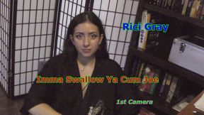 Rici Gray - Imma Swallow Ya Cum Joe 1st Camera
