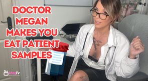 Doctor Megan makes you eat patient samples
