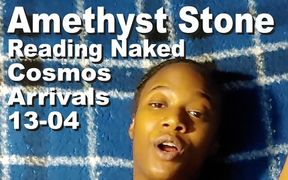 Amethyst Stone Reading Naked the Cosmos Arrivals 13-04