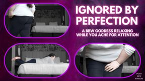 Ignored by Perfection: BBW Goddess Relaxes While You Ache for Attention - An Ignore Clip for Good Boys from Goddess Anna, Your Posh English BBW Financial Dominatrix