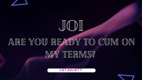 Are you ready to cum on my terms?