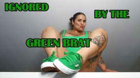 IGNORED BY THE GREEN BRAT