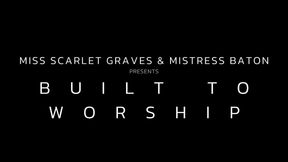BUILT TO WORSHIP with Mistress Baton