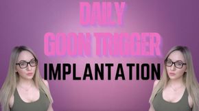 Daily Goon Trigger Implantation
