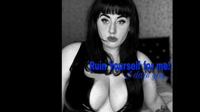 Ruin Yourself For Me, I dare you…