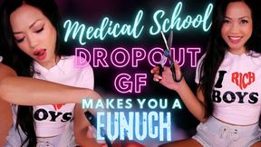 Medical School Dropout Girlfriend makes you a Eunuch