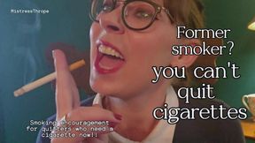 Former Smoker? You can't quit cigarettes
