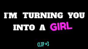 Im Turning You Into A Girl - Clip #3