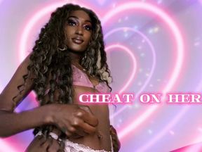 Cheat on her