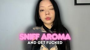 Sniff Aroma And Get Fucked