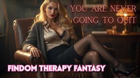 You are never going to quit. Findom Therapy Fantasy