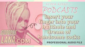 AUDIO ONLY - Kinky podcast 10  - Insert your finger into your butthole and dream of cocks