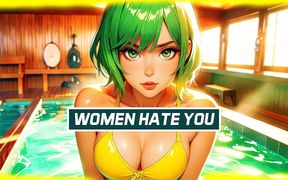 Women Hate You