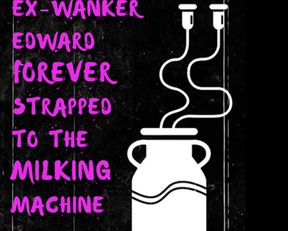 AUDIO ONLY - Ex-wanker Edward forever strapped to the milking machine