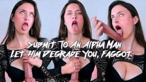 Submit To An Alpha Man, Let Him Degrade You, Faggot