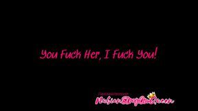 You Fuck Her I Fuck You