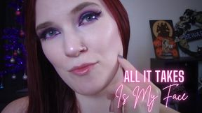 All it Takes is My Face
