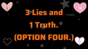 3 LIES and 1 TRUTH (Option 4)
