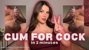 Cum For Cock in 2 Minutes