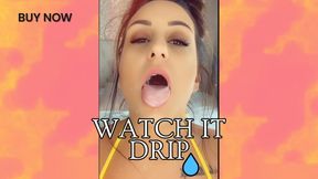 💧WATCH IT DRIP💧
