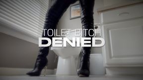 TOILET BITCH DENIED