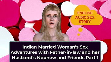 Indian Married Woman's Sex Adventures with Father-in-law and her Husband's Nephew and Friends Part 1 - English Audio Sex Story