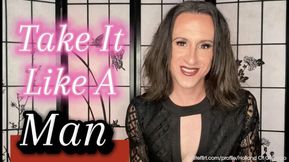 Take It Like A Man
