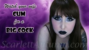 Watch your Wife Cum for a Big Cock