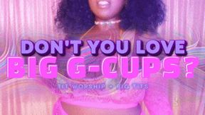 Don't You Love Big G-Cups?