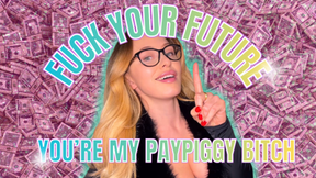 Fuck Your Future You're My PayPiggy Bitch