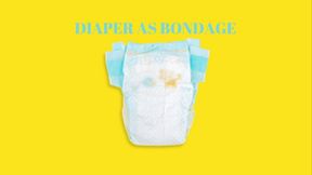 DIAPER AS BONDAGE - Diaper And Bondage, ABDL Sissy Mind Fuck