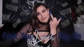 Fuck You Loser Pay Me