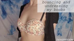 bouncing and undressing my boobs