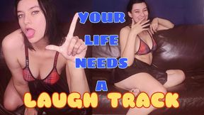 Your Life Needs a Laugh Track