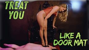 Treat you like a Door Mat