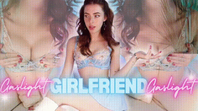 Girlfriend Gaslight