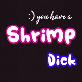 You have a shrimp 🍤 dick