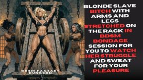 blonde Slave bitch with arms and legs stretched on the rack in bdsm bondage session for you to watch her struggle and sweat for your pleasure