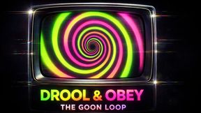 Drool & Obey: The Goon Loop
