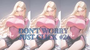 DON'T WORRY JUST CLICK #26