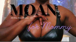 Moan for Mommy