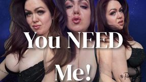You NEED Me!