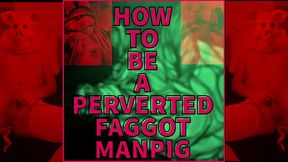 How to be a perverted Faggot Manpig VIDEO VERSION by Goddess Lana