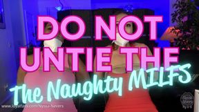 DO NOT UNTIE THE NAUGHTY MILFS!