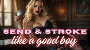 Stroke & send like a good boy